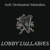 Lobby Lullabies - Soft Orchestral Melodies album lyrics, reviews, download