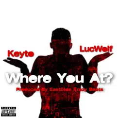 Where You At? (feat. Luc Wolf) - Single by Deen Keyto album reviews, ratings, credits