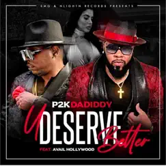 U Deserve Better (feat. Avail Hollywood) - Single by P2k dadiddy album reviews, ratings, credits