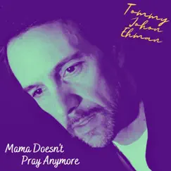 Mama Doesn't Pray Anymore - Single by Tommy John Ehman album reviews, ratings, credits