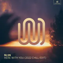 Here with You (2022 Chill Edit) - Single by NLSN album reviews, ratings, credits