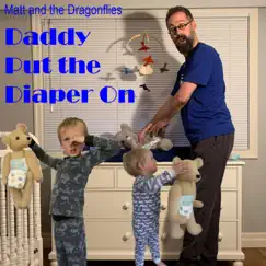 Daddy Put the Diaper On - Single by Matt and the Dragonflies album reviews, ratings, credits