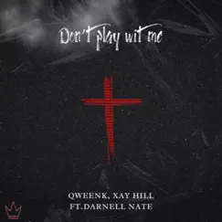 Don't Play Wit Me (feat. Darnell Nate) - Single by Xay Hill & QweenK album reviews, ratings, credits