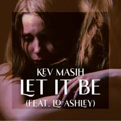 Let It Be (feat. Lo Ashley) - Single by Kev Masih album reviews, ratings, credits