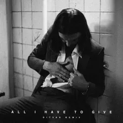 All I Have to Give (DITVAK Remix) Song Lyrics