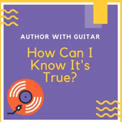How Can I Know It's True - Single by Author With Guitar album reviews, ratings, credits