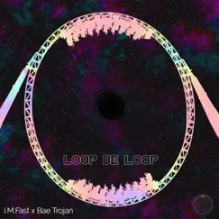 Loop De Loop - Single by I.M. Fast & Bae Trojan album reviews, ratings, credits