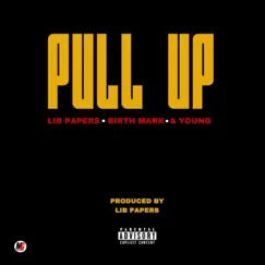 Pull Up (feat. A.Young & Birth Mark) - Single by Lib Papers album reviews, ratings, credits