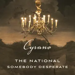 Somebody Desperate (From ''Cyrano'' Soundtrack) - Single by The National album reviews, ratings, credits
