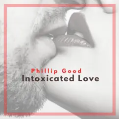 Intoxicated Love - Single by Phillip Good album reviews, ratings, credits