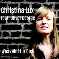Was zählt für Dich (feat. Oliver George) - Single by Christina Lux album reviews, ratings, credits