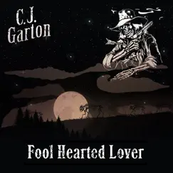 Fool Hearted Lover - Single by C.J. Garton album reviews, ratings, credits