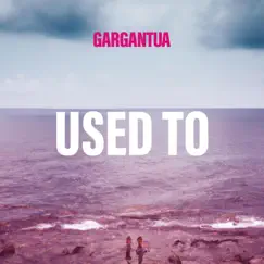 Used To - Single by Gargantua album reviews, ratings, credits