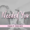 Needed You (feat. These Dayz) - Single album lyrics, reviews, download