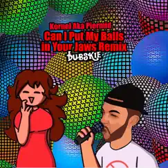 Can I Put My Balls in Your Jaws Remix (feat. Kornell Aka Piermid) Song Lyrics