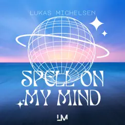 Spell On My Mind - Single by Lukas Michelsen album reviews, ratings, credits