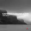 Moving Mountains - Single album lyrics, reviews, download
