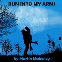 Run Into My Arms - Single by Martin Mahoney album reviews, ratings, credits