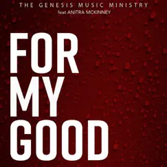 For My Good (feat. Anitra McKinney) - Single by The Genesis Music Ministry album reviews, ratings, credits