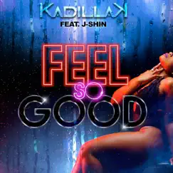 Feel so Good (feat. J-Shin) - Single by Kadillak album reviews, ratings, credits