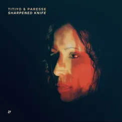 Sharpened Knife - Single by Titiyo & Paresse album reviews, ratings, credits