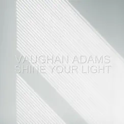 Shine Your Light - Single by Vaughan Adams album reviews, ratings, credits