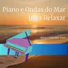 Piano e Ondas do Mar para Relaxar album lyrics, reviews, download