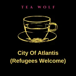 City of Atlantis (Refugees Welcome) - Pre T - Single by Tea Wolf album reviews, ratings, credits