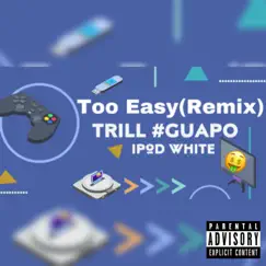 Too Easy (feat. Ipod White) - Single by Trill #Guapo album reviews, ratings, credits