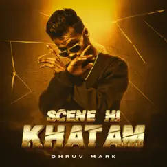 Scene Hi Khatam - Single by Dhruv Mark album reviews, ratings, credits