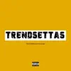 Trendsettas (feat. Ron Murrdah) - Single album lyrics, reviews, download