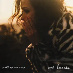 Não Quero - Single by Pri Lacerda album reviews, ratings, credits