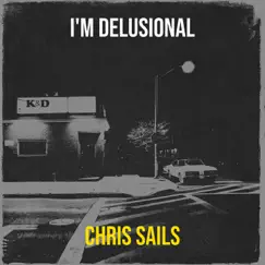 I'm Delusional - Single by Chris Sails album reviews, ratings, credits
