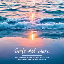 Onde del mare - Suggestivo rumore del mare per allontanare la negatività by Aeriva del Mar album reviews, ratings, credits