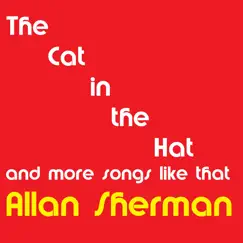 The Cat in the Hat and More Songs Like That by Allan Sherman album reviews, ratings, credits