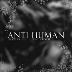 Anti Human (feat. CHXEU) - Single by HAZMTA album reviews, ratings, credits