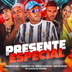 Presente Especial (feat. xcama na voz) - Single by Danado do Recife, Mc Jessica do escadão & Mc Caio do Recife album reviews, ratings, credits