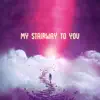 my stairway to you - Single album lyrics, reviews, download