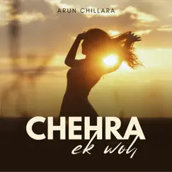 Chehra Ek Woh - Single by Arun Chillara album reviews, ratings, credits