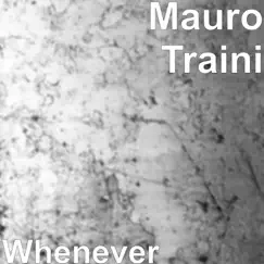 Whenever - Single by Mauro Traini album reviews, ratings, credits