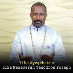 Yihe Ayegebatem - Single by Leke Mezemeran Tewodros Yoseph album reviews, ratings, credits