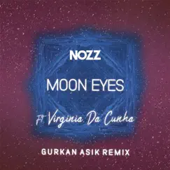 Moon Eyes (feat. Virginia Da Cunha) [Gurkan Asik Remix] [Gurkan Asik Remix] - Single by Nozz & Gurkan Asik album reviews, ratings, credits
