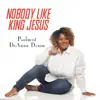 Nobody Like King Jesus - Single album lyrics, reviews, download