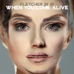 When You Come Alive by FLETCHER Jr Jr album reviews, ratings, credits