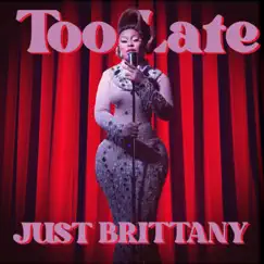 Too Late - Single by Just Brittany album reviews, ratings, credits