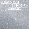 Silver Noise Sounds (feat. Nature Sounds Explorer, Nature Sounds TM, OurPlanet Soundscapes, Paramount White Noise Soundscapes & White Noise Plus) album lyrics, reviews, download