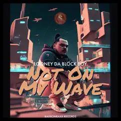 Not on My Wave - Single by Looney Da Block Boy album reviews, ratings, credits