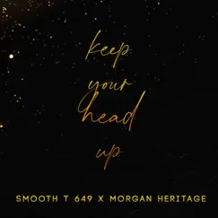 Keep your head Up (feat. Morgan Heritage) - Single by Smooth T 649 album reviews, ratings, credits