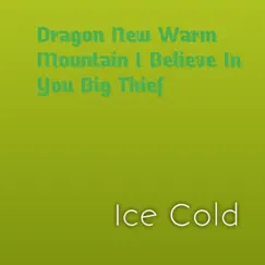 Dragon New Warm Mountain I Believe In You Big Thief - Single by Ice Cold album reviews, ratings, credits