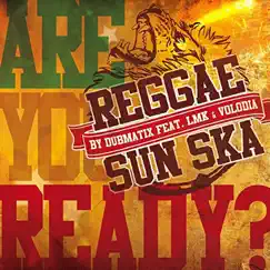 Are You Ready - Reggae Sun Ska (feat. LMK) [Reggae Sun Ska Anthem 2015] Song Lyrics